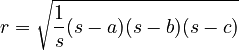  r = \sqrt{\frac{1}{s} (s-a)(s-b)(s-c)}