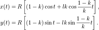 \begin{align}
 x(t) &= R\left[(1 - k)\cos t + lk\cos \frac{1 - k}{k}t\right],\\
 y(t) &= R\left[(1 - k)\sin t - lk\sin \frac{1 - k}{k}t\right].\\
\end{align}