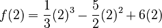 f(2)=\dfrac{1}{3}(2)^3-\dfrac{5}{2}(2)^2+6(2)