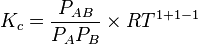 K_c = \frac{P_{AB}}{{P_A}{P_B}}\times {RT}^{1 +1 -1}