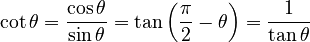 \cot \theta = \frac{\cos \theta}{\sin \theta} = \tan\left(\frac{\pi}{2} - \theta \right) = \frac{1}{\tan \theta} 