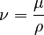 \nu = \frac{\mu} {\rho}