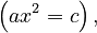 \left(ax^2 = c\right),