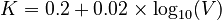  K = 0.2 + 0.02 \times \log_{10}(V)\,