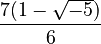 \frac{7(1-\sqrt{-5})}{6}