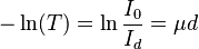 -\ln(T) = \ln \frac {I_0}{I_d} = \mu d