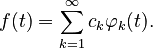 {\displaystyle f(t) = \sum _{k=1}^\infty c_k \varphi_k(t). }