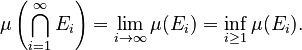 {\displaystyle \mu\left(\bigcap_{i=1}^\infty E_i\right) = \lim_{i\to\infty} \mu(E_i) = \inf_{i \geq 1} \mu(E_i).}