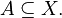 A\subseteq X.