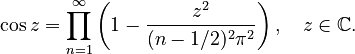 \cos z = \prod_{n=1}^\infty \left(1-\frac{z^2}{(n-1/2)^2 \pi^2}\right), \quad z\in\mathbb C.