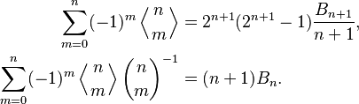 \begin{align}
\sum_{m=0}^n (-1)^m \left \langle {n\atop m} \right \rangle &= 2^{n+1} (2^{n+1}-1) \frac{B_{n+1}}{n+1}, \\
\sum_{m=0}^n (-1)^m \left \langle {n\atop m} \right \rangle \binom{n}{m}^{-1} &= (n+1) B_n.
\end{align}