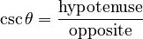 \csc \theta = \frac \mathrm{hypotenuse}\mathrm{opposite}