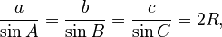 {\displaystyle \frac{a}{\sin A} = \frac{b}{\sin B} = \frac{c}{\sin C} = 2R,}