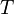 {T}