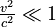 \tfrac{v^{2}}{c^{2}}\ll1