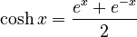 \cosh x = \frac {e^x + e^{-x}} {2}