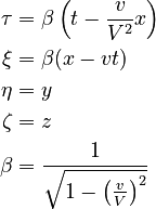 \begin{align}\tau & =\beta\left(t-\frac{v}{V^{2}}x\right)\\
\xi & =\beta(x-vt)\\
\eta & =y\\
\zeta & =z\\
\beta & =\frac{1}{\sqrt{1-\left(\frac{v}{V}\right)^{2}}}
\end{align}
