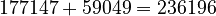 177147 + 59049 = 236196