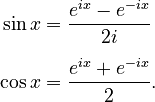 \begin{align}\sin x &= \frac{e^{i x} - e^{-i x}}{2i}\\[5pt]
\cos x &= \frac{e^{i x} + e^{-i x}}{2}.
\end{align}
