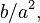 b/a^2,