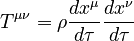 T^{\mu \nu} = \rho {dx^\mu \over d\tau} {dx^\nu \over d\tau} \,