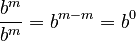 \frac{b^m}{b^m} = b^{m-m} = b^0