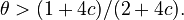 \theta > (1 + 4c)/(2 + 4c).