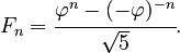 {\displaystyle F_n = \cfrac{\varphi^n-(-\varphi)^{-n}}{\sqrt{5}}.}