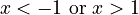 x<-1 \text{ or } x>1