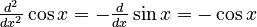 {\textstyle \frac{d^2}{dx^2}\cos x = -\frac{d}{dx}\sin x = -\cos x}