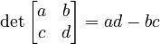 \det\begin{bmatrix}a&b\\c&d\end{bmatrix} = ad-bc