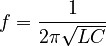 f = {1 \over {2\pi\sqrt{LC}}}