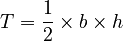 T=\frac{1}{2} \times b \times h