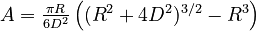 {\textstyle A=\frac{\pi R}{6 D^2}\left((R^2+4D^2)^{3/2}-R^3\right)}