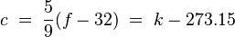 \begin{align}
c \;=\; \frac{5}{9}(f - 32) \;=\; k-273.15
\end{align}