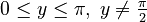 {\textstyle 0 \le y \le \pi,\; y \ne \frac{\pi}{2}}