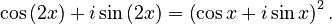 {\displaystyle \cos\left(2x\right)+i\sin\left(2x\right) = \left(\cos x+i\sin x\right)^2.}