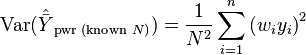 \operatorname{Var}(\hat \bar Y_{\text{pwr (known }N\text{)}}) = \frac{1}{N^2} \sum_{i=1}^n \left( w_i y_i \right)^2 