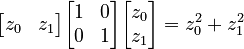  \begin{bmatrix} z_0 & z_1\end{bmatrix} \begin{bmatrix} 1 & 0 \\ 0 & 1 \end{bmatrix} \begin{bmatrix} z_0 \\ z_1\end{bmatrix}=z_0^2+z_1^2 