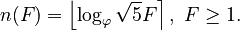 {\displaystyle n(F) = \left\lfloor  \log_\varphi \sqrt{5}F\right\rceil,\ F \geq 1.}