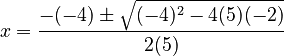 x=\frac{-(-4)\pm\sqrt{(-4)^2-4(5)(-2)}}{2(5)}