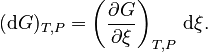 (\mathrm{d}G)_{T,P} = \left( \frac{\partial G}{\partial \xi}\right)_{T,P} \, \mathrm{d}\xi.\,
