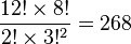 \frac{12! \times 8!}{2! \times 3!^{2}} = 268