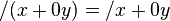 /(x+0y) = /x + 0y