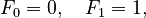 {\displaystyle F_0=0,\quad F_1= 1,}