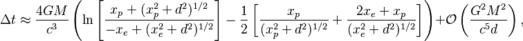 \Delta t \approx \frac{4GM}{c^3} \left(\ln\left[\frac{x_p + (x_p^2 + d^2)^{1/2}}{-x_e + (x_e^2 + d^2)^{1/2}} \right] - \frac{1}{2}\left[\frac{x_p}{(x_p^2 + d^2)^{1/2}} + \frac{2x_e+x_p}{(x_e^2 + d^2)^{1/2}}\right]\right) + \mathcal{O}\left(\frac{G^2M^2}{c^5 d}\right),