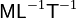 \mathsf{M} \mathsf{L}^{-1} \mathsf{T}^{-1}