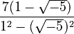 \frac{7(1-\sqrt{-5})}{1^2 - (\sqrt{-5})^2}