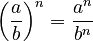\left(\frac{a}{b}\right)^n = \frac{a^n}{b^n}