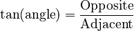\text{tan}(\text{angle}) = {\text{Opposite} \over \text{Adjacent}}